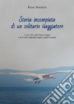 Storia incompiuta di un solitario viaggiatore. E-book. Formato EPUB ebook