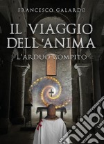 Il viaggio dell&apos;anima. L&apos;arduo compito. E-book. Formato EPUB ebook