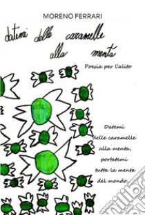 Datemi delle caramelle alla menta. E-book. Formato EPUB ebook di Moreno Ferrari