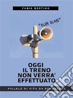 Oggi il treno non verrà effettuatoPillole di vita da pendolare. E-book. Formato EPUB ebook