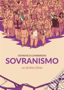 Sovranismo. Un destino idiota. E-book. Formato EPUB ebook di Domenico Lombardini