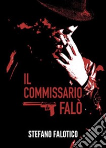 Il commissario Falò. E-book. Formato EPUB ebook di Stefano Falotico