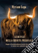 Le Bufale Della Crescita PersonaleBugie e fraintendimenti della formazione e come non cascarci più. E-book. Formato EPUB ebook