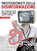 Professionisti della disinformazioneLe bufale più clamorose dei mass media. E-book. Formato EPUB ebook