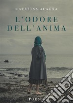 L&apos;Odore Dell&apos;AnimaPoesie. E-book. Formato EPUB ebook