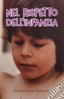 Nel rispetto dell'infanzia. E-book. Formato EPUB ebook di Francesco Ferzini