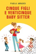 Cinque figli e venticinque baby sitter. E-book. Formato EPUB ebook