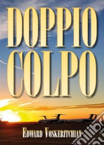 Doppio colpo. E-book. Formato EPUB ebook di Edward Voskeritchian