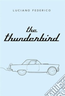 The Thunderbird. E-book. Formato EPUB ebook di Luciano Federico