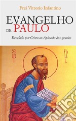 Evangelho de PauloRevelado por Cristo ao Apóstolo dos gentios. E-book. Formato EPUB ebook