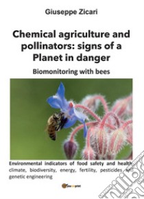 Chemical agriculture and pollinators: signs of a Planet in danger. E-book. Formato PDF ebook di Giuseppe Zicari