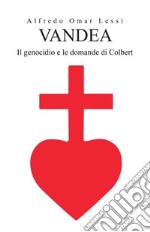 Vandea - Il genocidio e le domande di Colbert. E-book. Formato EPUB