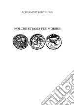 Noi che stiamo per morire. E-book. Formato EPUB ebook