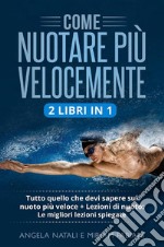 Come nuotare più velocemente (2 Libri in 1)Tutto quello che devi sapere sul nuoto più veloce + Lezioni di nuoto: Le migliori lezioni spiegate. E-book. Formato EPUB ebook