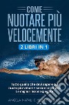 Come nuotare più velocemente (2 Libri in 1)Tutto quello che devi sapere sul nuoto più veloce + Lezioni di nuoto: Le migliori lezioni spiegate. E-book. Formato EPUB ebook di Miriam Fabiani