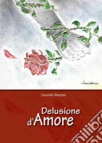 Delusione d'amore. E-book. Formato EPUB ebook di Gerardo Mazzeo