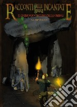 I Racconti delle Terre Incantate - Il Grimorio Oscuro delle Ombre. E-book. Formato EPUB ebook