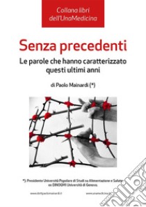 Senza Precedenti. Le parole che hanno caratterizzato questi ultimi anni.Le parole che hanno caratterizzato questi ultimi anni.. E-book. Formato EPUB ebook di Paolo Mainardi