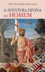 A Aventura Divina do Homem. E-book. Formato EPUB ebook