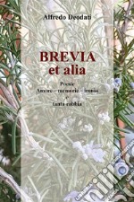 Brevia et aliaPoesie. Amore - Memorie - Ironia - e tanta rabbia.. E-book. Formato EPUB