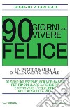 90 Giorni per vivere feliceUn pratico manuale di allenamento mentale. E-book. Formato EPUB ebook di Roberto P. Tartaglia