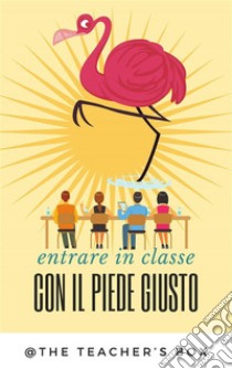 Entrare in classe con il piede giusto. E-book. Formato PDF ebook di The teacher's box