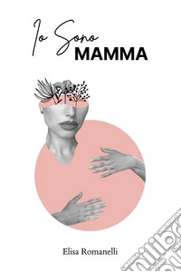 Io sono mamma. E-book. Formato EPUB ebook