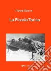 La Piccola Torino. E-book. Formato PDF ebook di Pietro Ficarra