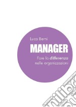 Manager - Fare la differenza nelle organizzazioni. E-book. Formato EPUB ebook