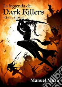 La leggenda dei Dark Killers - quarta parte -. E-book. Formato EPUB ebook