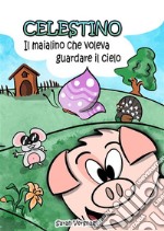 Celestino, il maialino che voleva guardare il cielo. E-book. Formato PDF ebook