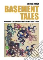 Basement Tales. Bob Dylan - The Basement Tapes On Disc (1968-2014). E-book. Formato PDF ebook