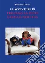 Le avventure di Tristano La Peste e Dolce Isottina. E-book. Formato EPUB ebook