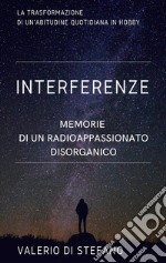 InterferenzeMemorie di un radioascoltatore disorganico. E-book. Formato EPUB ebook