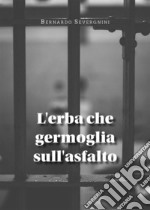 L&apos;erba che germoglia sull&apos;asfalto. E-book. Formato EPUB ebook