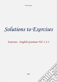 Solutions to exercises - English Grammar Volumi 1-2-3. E-book. Formato EPUB ebook