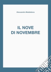 Il Nove di Novembre. E-book. Formato PDF ebook di Alessandro Maddalena