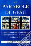 Le parabole di GesùIl raggiungimento dell’illuminazione e del risveglio attraverso la non-dualità e la libertà dall’io. E-book. Formato EPUB ebook di Claudio Patrini