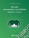 Islam: sconosciuto a noi italiani - Religione e Rispetto. E-book. Formato EPUB ebook di Antonino Pusateri