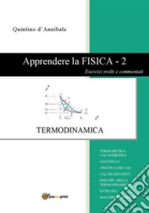 Apprendere la FISICA - 2. Esercizi svolti e commentatiTermodinamica. E-book. Formato PDF ebook di Quintino d'Annibale