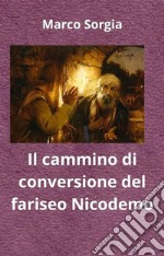 Il cammino di conversione del fariseo Nicodemo. E-book. Formato EPUB ebook