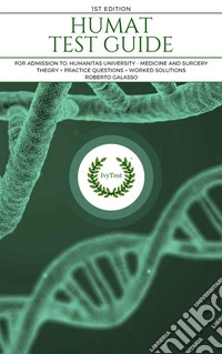Humat test guide. HUMANITAS UNIVERSITY MEDICINE AND SURGERY ADMISSION PREPARATION - IVYTESTTheory + Practice Questions + Worked Solutions. E-book. Formato EPUB ebook