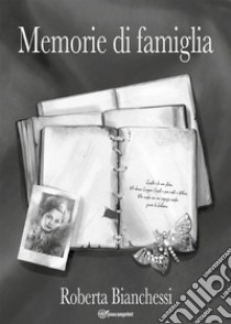 Memorie di famiglia. E-book. Formato EPUB ebook di Roberta Bianchessi