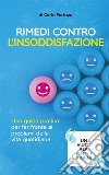 Rimedi contro l‘insoddisfazioneUna guida pratica per far fronte ai problemi della vita quotidiana. E-book. Formato EPUB ebook