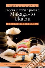 L&apos;opera in versi e prosa di Makaga-to UkatzuUno scrittore giapponese in Italia. E-book. Formato EPUB ebook