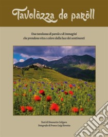 Tavolòzza de paròllUna tavolozza di parole e di immagini che prendono vita e colore dalla luce dei sentimenti. E-book. Formato PDF ebook di Simonetta Caligara