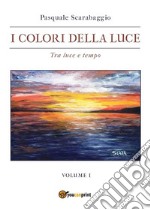 Tra luce e tempo - I colori della luce vol. 1. E-book. Formato EPUB ebook