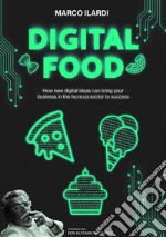 Digital food. How new digital ideas can bring your business in the ho.re.ca sector to success. E-book. Formato EPUB