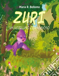 Zuri. Un uccellino coraggioso. E-book. Formato EPUB ebook