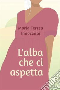 L'alba che ci aspetta. E-book. Formato EPUB ebook